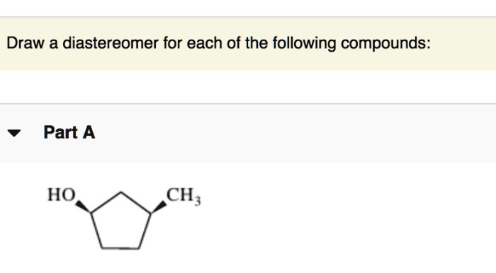 Draw a diastereomer for each of the following compounds